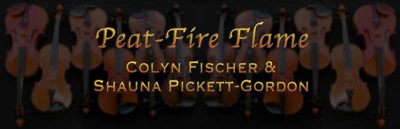 Peat-Fire Flame Title - Colyn Fischer and Shauna Pickett Gordon