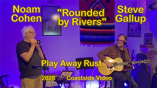 video link: Steve Gallup and Noam Cohen, Play Away Rust, perform Rounded by Rivers